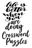 Life Is Better When You Are Doing Crossword Puzzles: 6x9 College Ruled Line Paper 150 Pages 1700708015 Book Cover