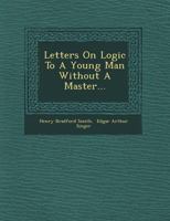 Letters On Logic To A Young Man Without A Master 1120314348 Book Cover