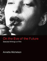 On the Eve of the Future: Selected Writings on Film 0262035502 Book Cover
