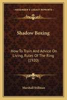 Shadow Boxing: How to Train and Advice on Living, Rules of the Ring 1447403649 Book Cover