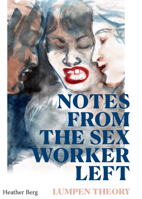 Notes from the Sex Worker Left: Lumpen Theory 1478034238 Book Cover