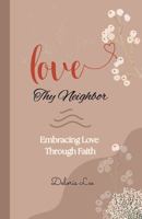 Love Thy Neighbor: Embracing Love Through Faith B0F9WGZYFY Book Cover