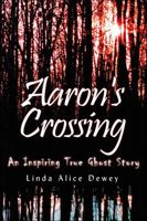 Aaron's Crossing: An Inspiring True Ghost Story 0976719304 Book Cover