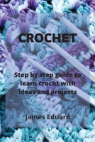 Crochet: step by step guide to learn crocht with ideas and projects 1801899436 Book Cover