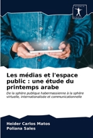 Les médias et l'espace public: une étude du printemps arabe 6200861471 Book Cover