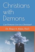 Christians with Demons: Can Demons Live in a Christian? 1986073025 Book Cover