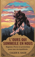 L'Ours Qui Sommeille en Nous: Sagesse, Force et Protection pour une Vie Équilibrée (French Edition) B0DPR7CX41 Book Cover