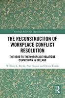 Reconstruction of Workplace Conflict Resolution : The Road to the Workplace Relations Commission in Ireland 1032858389 Book Cover