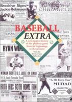 Baseball Extra: A Newspaper History of the Glorious Game from Its Beginnings to the Present 0785811885 Book Cover