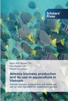 Artemia biomass production and its use in aquaculture in Vietnam: Artemia biomass production in salt ponds and use as feed ingredient for aquaculture species 3639510747 Book Cover