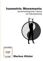 Isometric Movements: sportkinesiologisches Training als Haltungstraining 3755701197 Book Cover