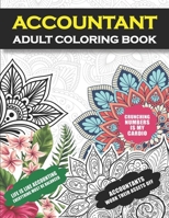 Accountant Adult Coloring Book: Funny Accountant Gift For Men and Women| Student Graduation, Retirement, Appreciation Fun Gag Gift For Boss and Coworkers B08QRYT17R Book Cover