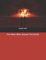 The Man Who Saved The Earth : New special edition 1718681453 Book Cover