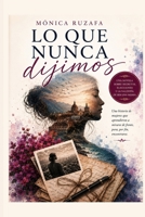 Lo que nunca dijimos: Una historia de mujeres que aprendieron a mirarse de frente para, por fin, encontrarse B0H8YCHDWZ Book Cover