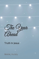 The Year Ahead: Truth in Jesus B08SBDL58C Book Cover