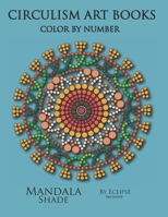 Mandala Shade: Color By Number: Circulism B08SGZLHD9 Book Cover