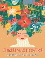 Christmas flowers coloring book for Adult: An Adult Coloring Book With Fun - Easy And Relaxing Designs, Christmas Flowers Coloring Books For Adults B08L5PV7VR Book Cover