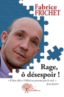 Rage, ô désespoir !: " Il faut aller à l'idéal en passant par le réel. " Jean Jaurès (French Edition) 2812147601 Book Cover