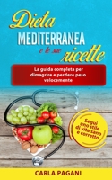 Dieta Mediterranea E Le Sue Ricette: La guida completa per dimagrire e perdere peso velocemente. Segui uno stile di vita sano e corretto. B08NF1NHLL Book Cover