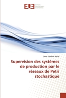 Supervision des systèmes de production par le réseaux de Petri stochastique 613845717X Book Cover