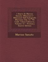 I Diarii Di Marino Sanuto: (Mccccxcvi-Mdxxxiii) Dall'Autografo Marciano Ital. Cl. VII Codd. Cdxix-Cdlxxvii, Volume 12 B0BQRY4GJG Book Cover
