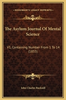 The Asylum Journal Of Mental Science: V1, Containing Number From 1 To 14 1437087906 Book Cover