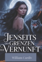JENSEITS DER GRENZEN DER VERNUNFT: Ein abgelehnter Partner. Ein schicksalhafter Gefährte. Ein Schicksal. B0FWYVVL98 Book Cover