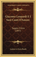 Giacomo Leopardi E I Suoi Canti D'Amore: Saggio Critico (1897) 1147289476 Book Cover