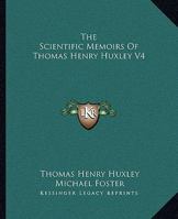 The Scientific Memoirs Of Thomas Henry Huxley V4 1163312193 Book Cover
