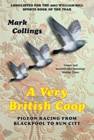 A Very British Coop: Pigeon Racing From Blackpool to Sun City 1447249089 Book Cover