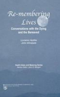 Remembering Lives: Conversations With the Dying and the Bereaved (Death, Value and Meaning) 0895032856 Book Cover