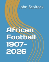 African Football 1907-2026 (Football 2025-26) B0HFCMMM7C Book Cover