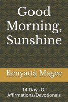 Good Morning, Sunshine: 14-Days Of Affirmations/Devotionals B0DRTRGVXL Book Cover