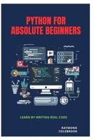 Python for Absolute Beginners: Learn by Writing Real Code B0GZBHMF3G Book Cover