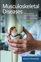 Musculoskeletal Diseases: A Practical Guide to Understanding, Diagnosing, and Managing Conditions of Muscle, Bone, and Joint. B0FPG6B16X Book Cover