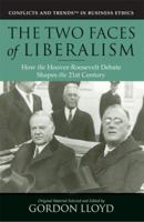 The Two Faces of Liberalism: How the Hoover-Roosevelt Debate Shapes the 21st Century (Conflicts & Trends in Business Ethics) 0976404125 Book Cover