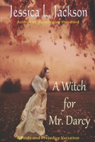 A Witch For Mr. Darcy: A Pride and Prejudice Variation 1926467205 Book Cover