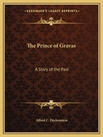 The Prince of Gravas: A Story of the Past 0766163040 Book Cover