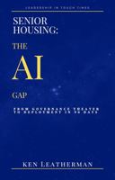 SENIOR HOUSING: THE AI GAP: From Governance Theater To Deployment in 90 Days ("Leadership in Tough Times — Book 1") B0H14W2KRW Book Cover