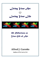Living Your Art--Loving Your Life: 101 Reflections on Your Gift of Art B0C2RM91MX Book Cover