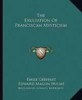 The Exultation Of Franciscan Mysticism 1425340989 Book Cover