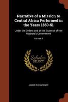 Narrative of a Mission to Central Africa, 1850-51: Under the Orders of H.M. Government, Volume 1 1512188344 Book Cover
