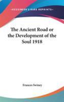 The Ancient Road or The Development Of The Soul 1918 116273941X Book Cover