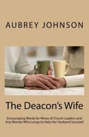 The Deacon's Wife: Encouraging Words for Wives of Church Leaders and Any Woman Who Longs to Help Her Husband Succeed 1547287136 Book Cover