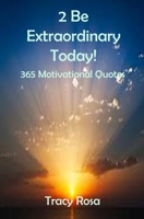 2 Be Extraordinary Today!: 365 Motivational Quotes 1689588349 Book Cover
