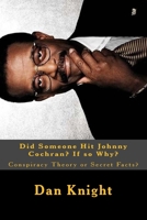 Did Someone Hit Johnny Cochran? If so Why?: Conspiracy Theory or Secret Facts? 152280904X Book Cover