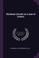 Abraham Lincoln as a Man of Letters 1163285986 Book Cover
