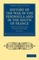 History of the War in the Peninsula and in the South of France from the Year 1807 to the Year 1814, Volume 6 (History and Politics) 1479436828 Book Cover