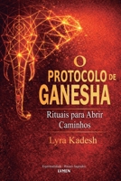 O Protocolo de Ganesha: Rituais para Abrir Caminhos (Portuguese Edition) 6597896149 Book Cover
