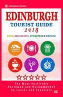 Edinburgh Tourist Guide 2018: Most Recommended Shops, Restaurants, Entertainment and Nightlife for Travelers in Edinburgh (City Tourist Guide 2018) 1986653749 Book Cover